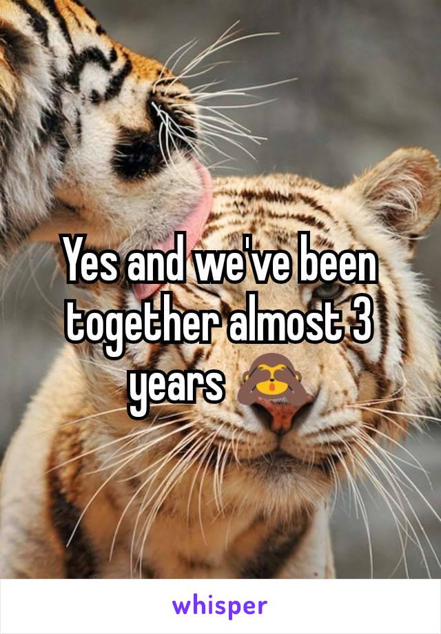 Yes and we've been together almost 3 years 🙈