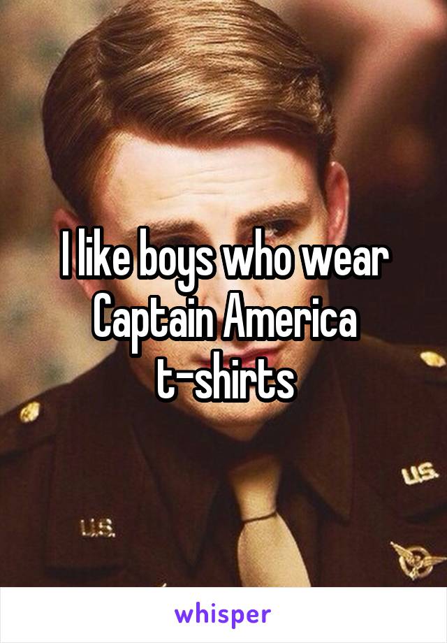 I like boys who wear Captain America t-shirts