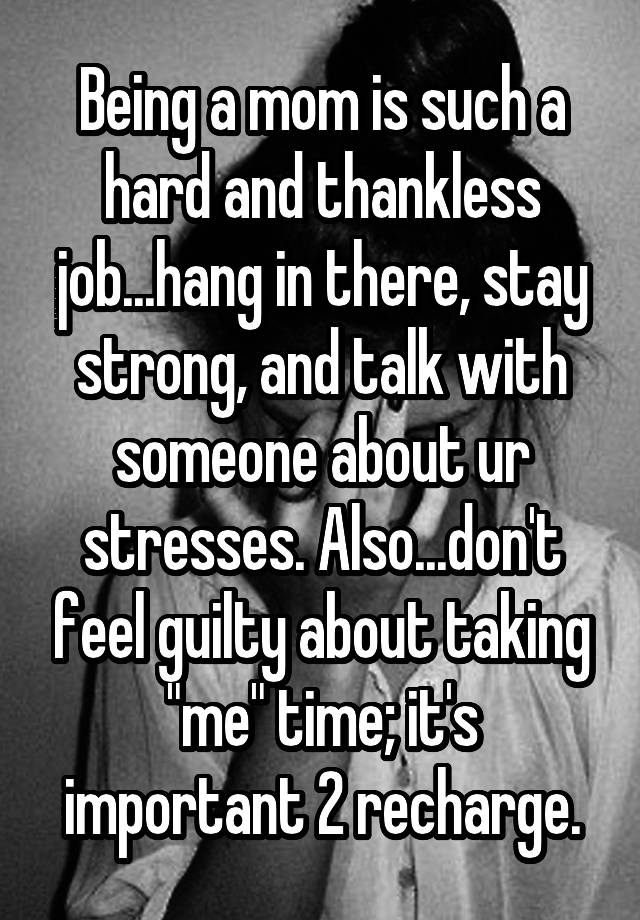 being-a-mom-is-such-a-hard-and-thankless-job-hang-in-there-stay