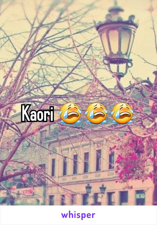 Kaori 😭😭😭
