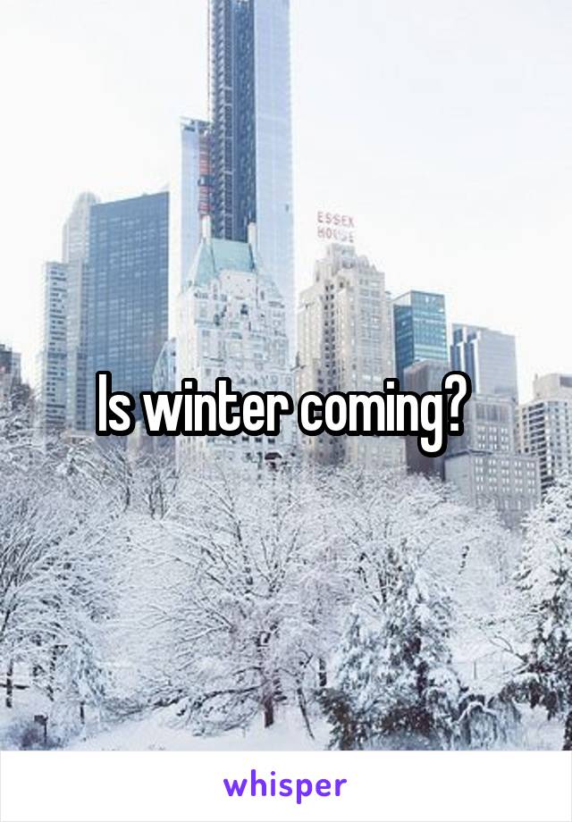Is winter coming? 