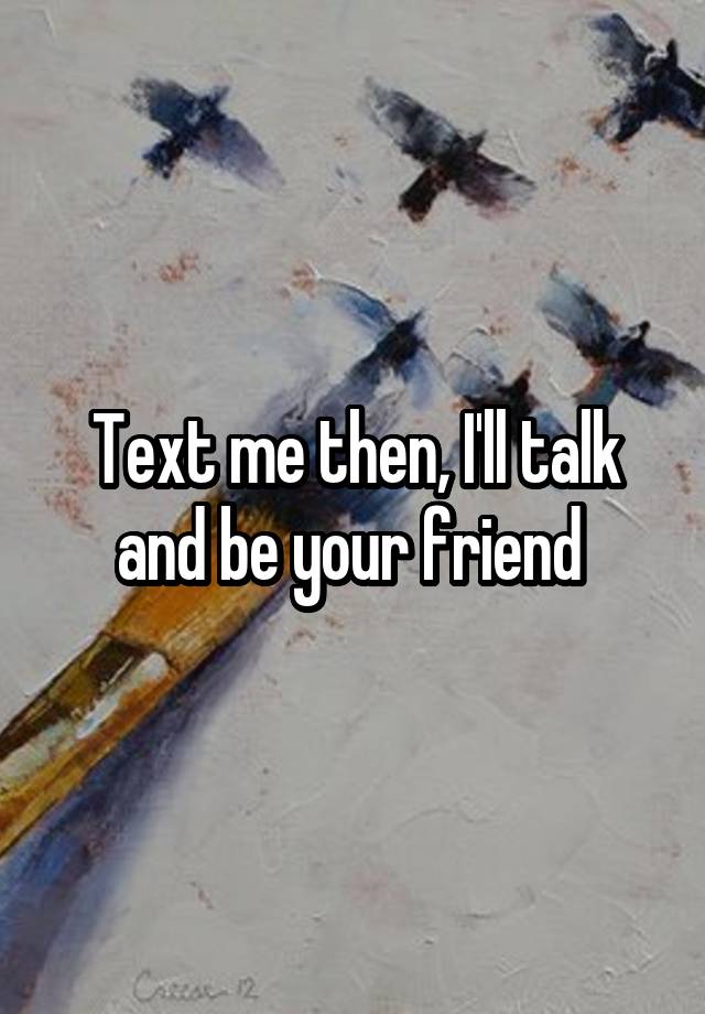 text-me-then-i-ll-talk-and-be-your-friend