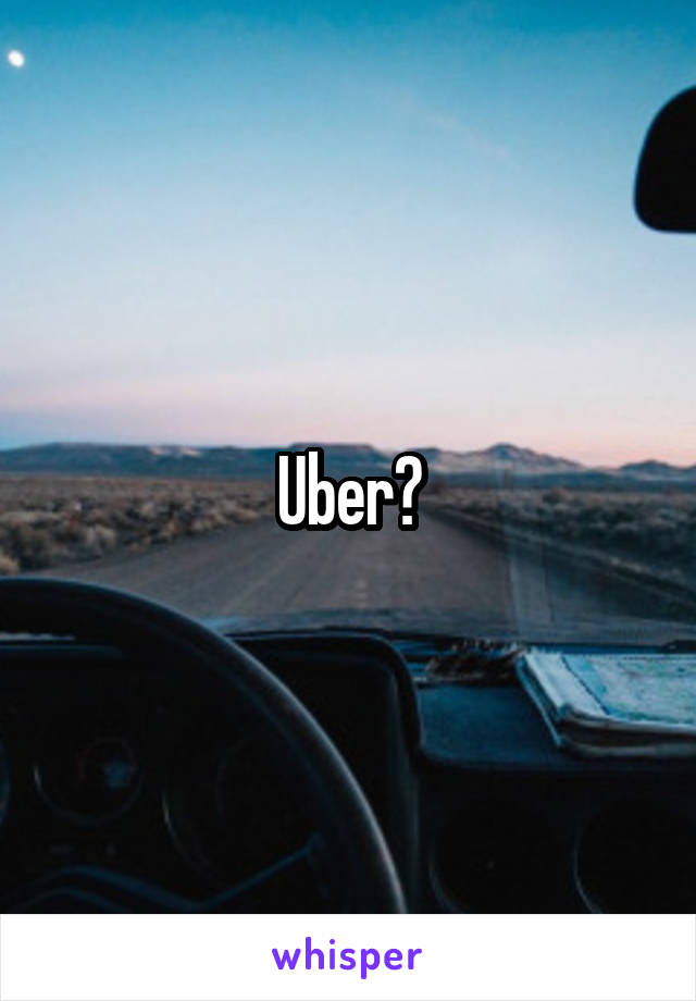 Uber?