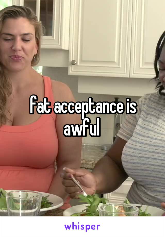 fat acceptance is awful 