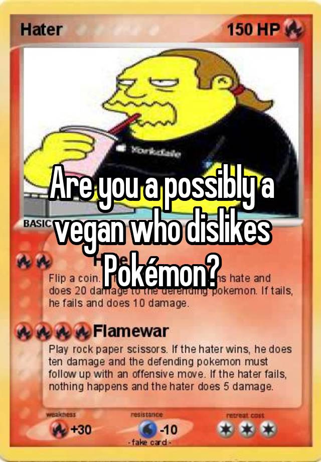 Are you a possibly a vegan who dislikes Pokémon?