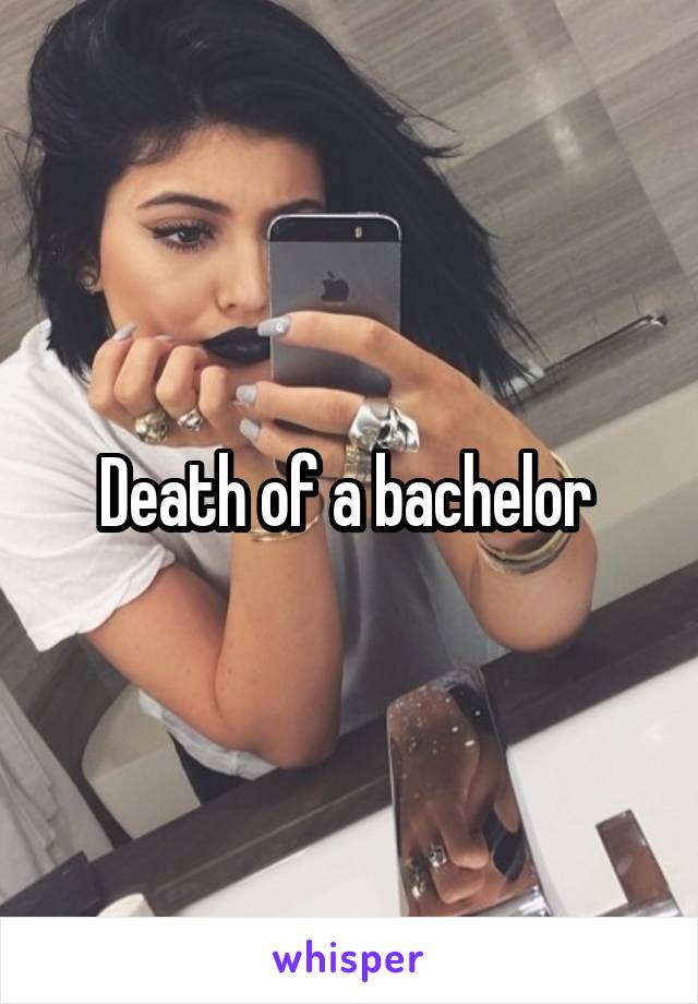 Death of a bachelor 