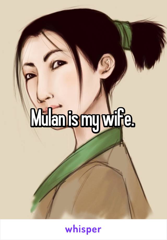 Mulan is my wife. 