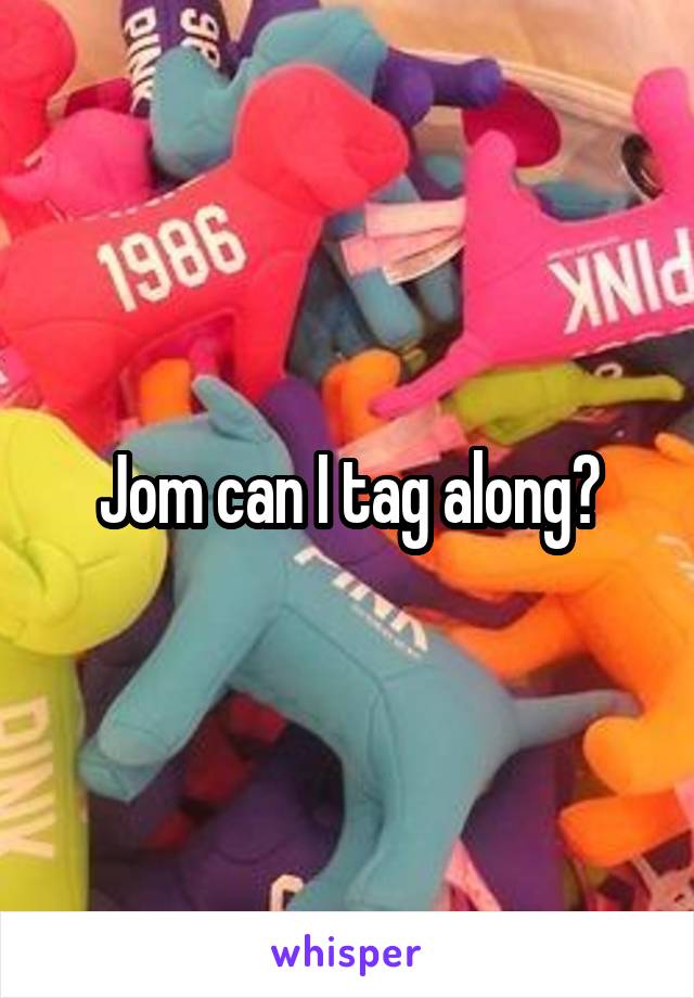 jom-can-i-tag-along