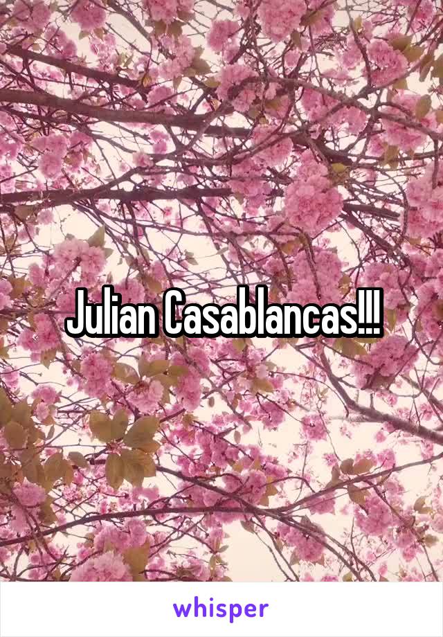 Julian Casablancas!!!