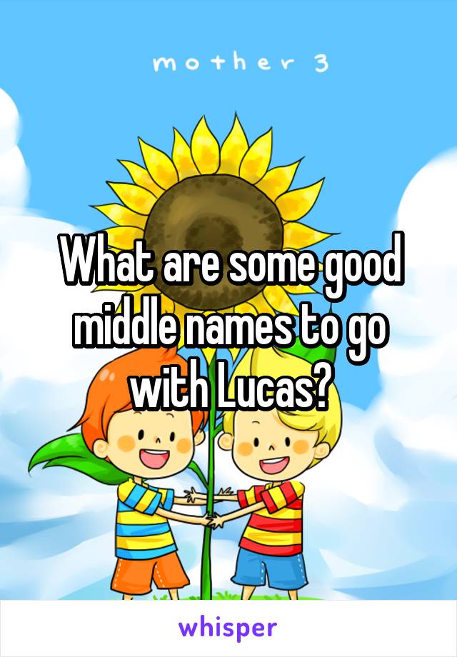 What are some good middle names to go with Lucas?