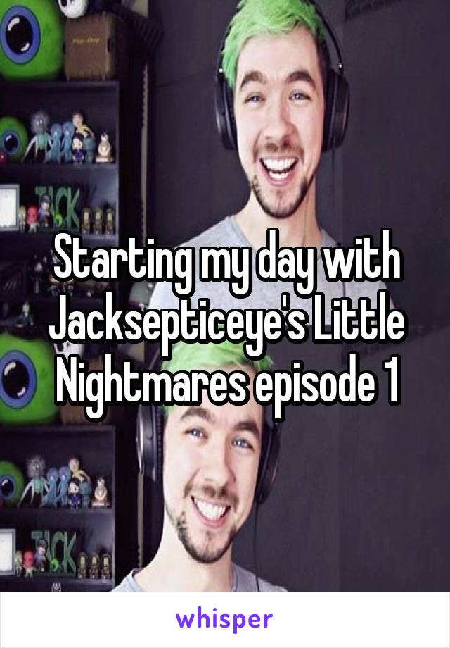 Starting my day with Jacksepticeye's Little Nightmares episode 1