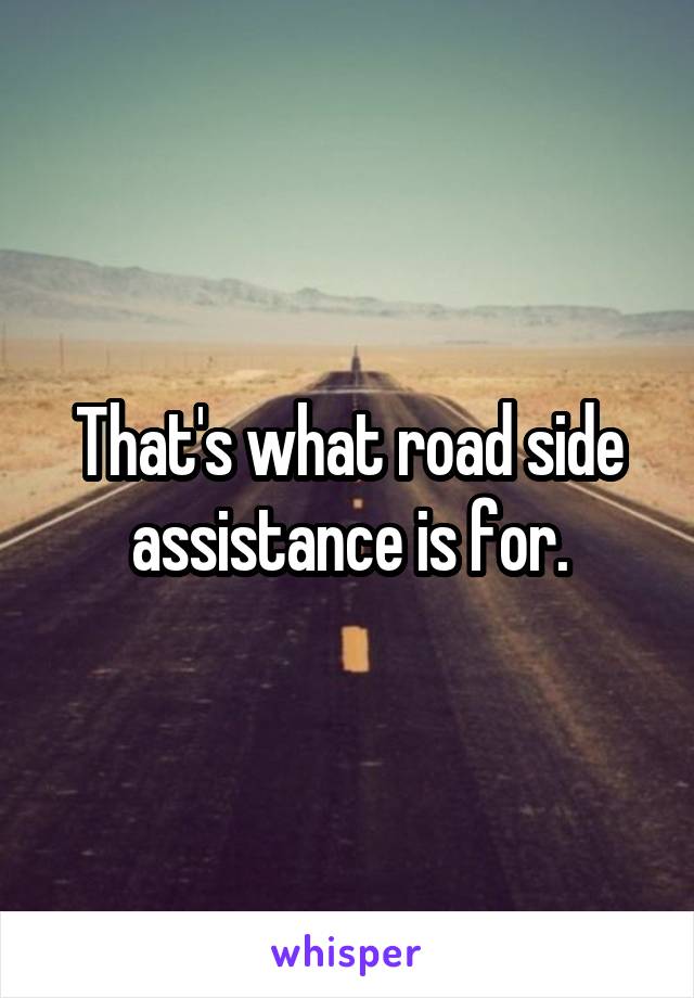 That's what road side assistance is for.