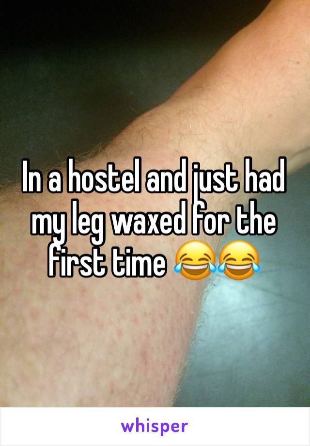 In a hostel and just had my leg waxed for the first time 😂😂