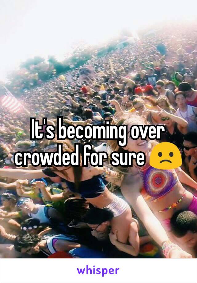 It's becoming over crowded for sure 🙁