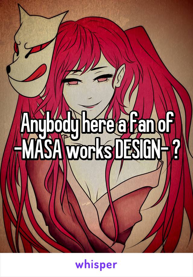 Anybody here a fan of -MASA works DESIGN- ?