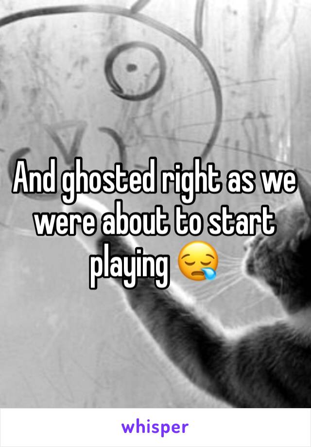 And ghosted right as we were about to start playing 😪