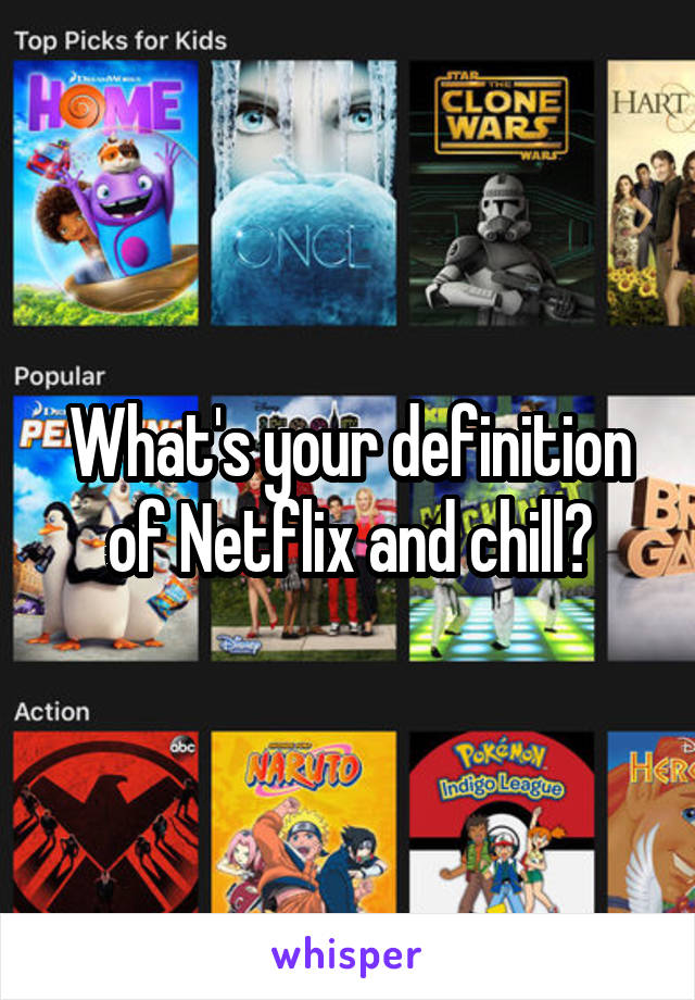 What's your definition of Netflix and chill?