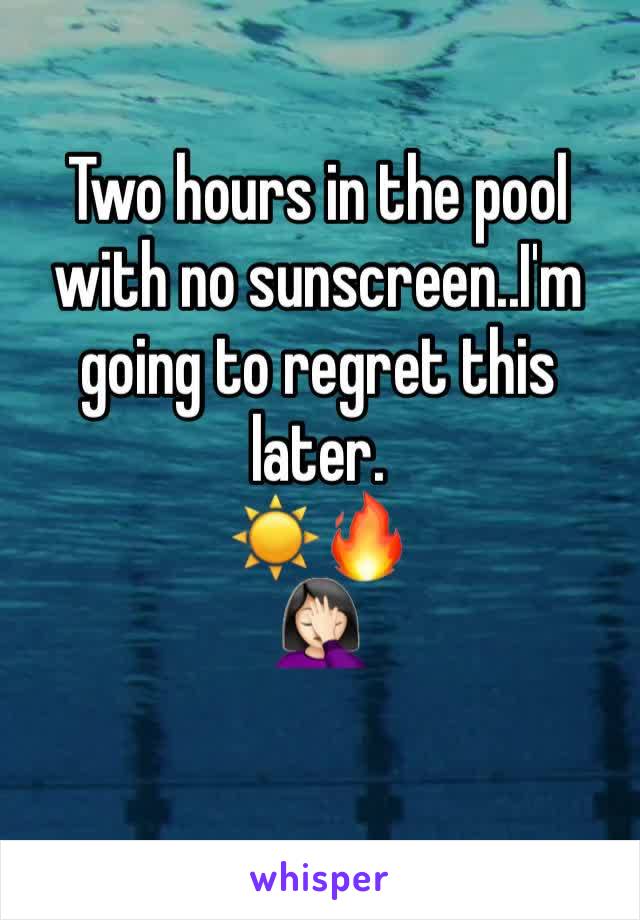 Two hours in the pool with no sunscreen..I'm going to regret this later. 
☀️🔥
🤦🏻‍♀️