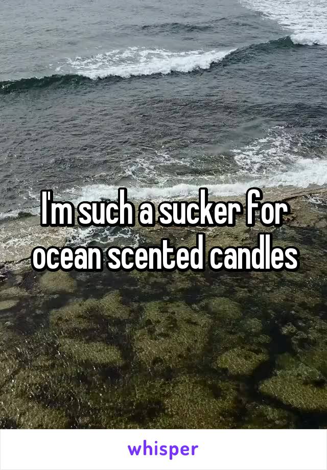 I'm such a sucker for ocean scented candles