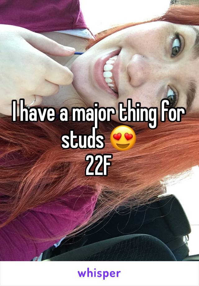 I have a major thing for studs 😍
22F