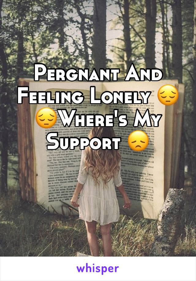 Pergnant And Feeling Lonely 😔😔Where's My Support 😞