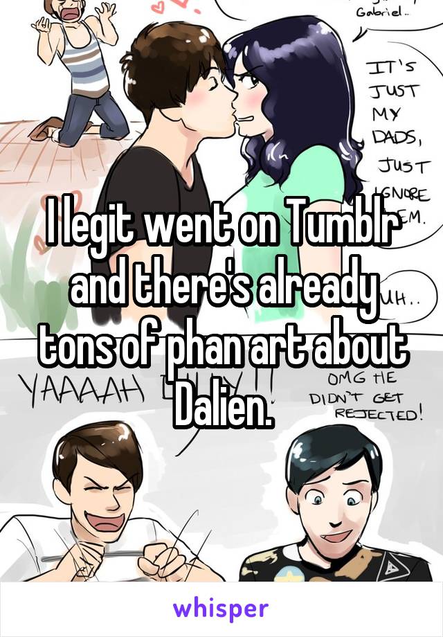 I legit went on Tumblr and there's already tons of phan art about Dalien.