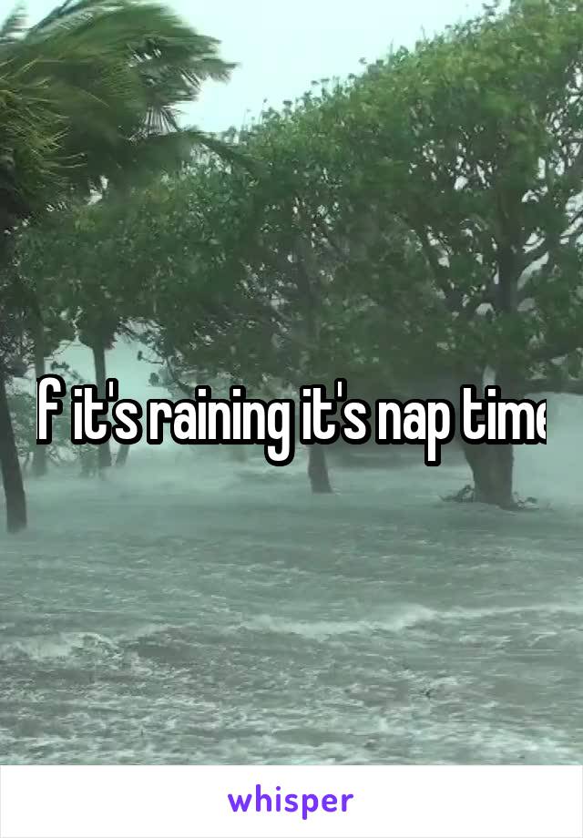 If it's raining it's nap time