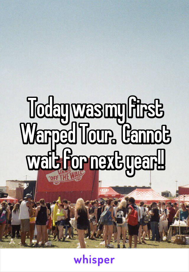 Today was my first Warped Tour.  Cannot wait for next year!!