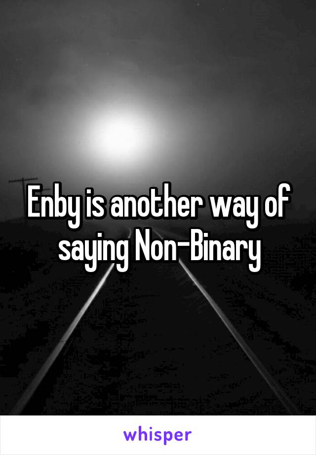 Enby is another way of saying Non-Binary