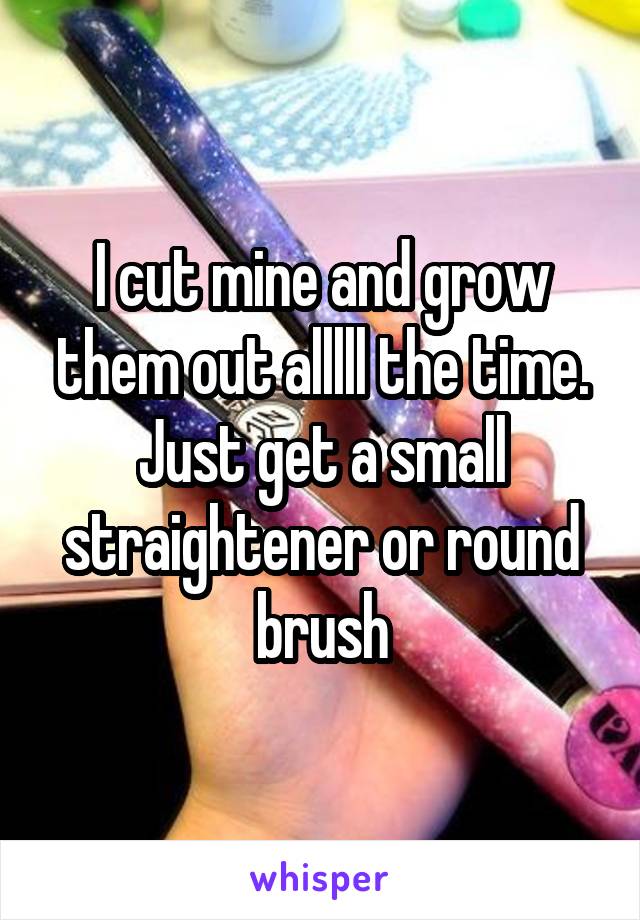 I cut mine and grow them out alllll the time. Just get a small straightener or round brush