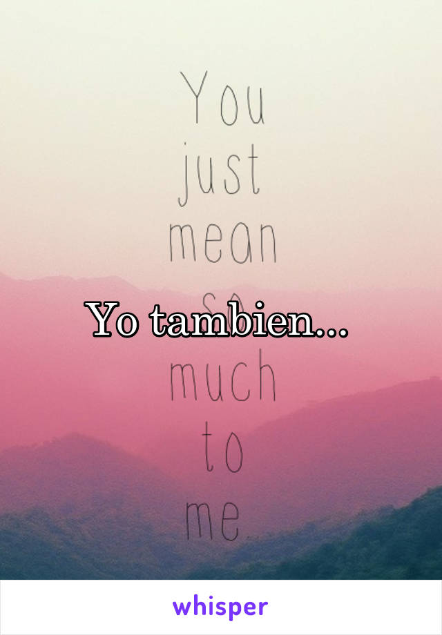 Yo tambien... 