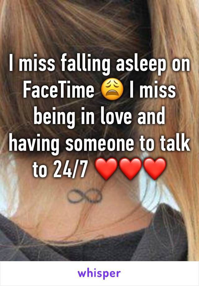 I miss falling asleep on FaceTime 😩 I miss being in love and having someone to talk to 24/7 ❤️❤️❤️