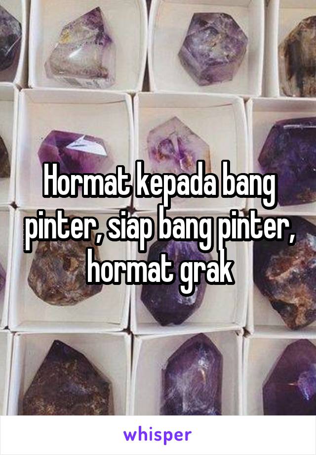 Hormat kepada bang pinter, siap bang pinter, hormat grak