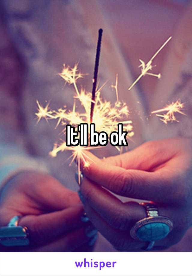 It'll be ok