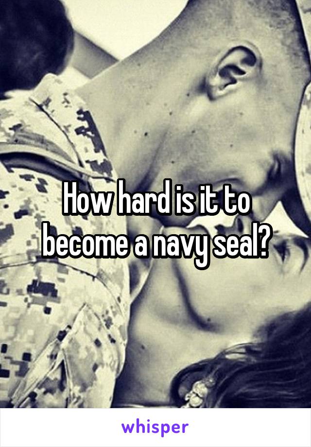 How hard is it to become a navy seal?