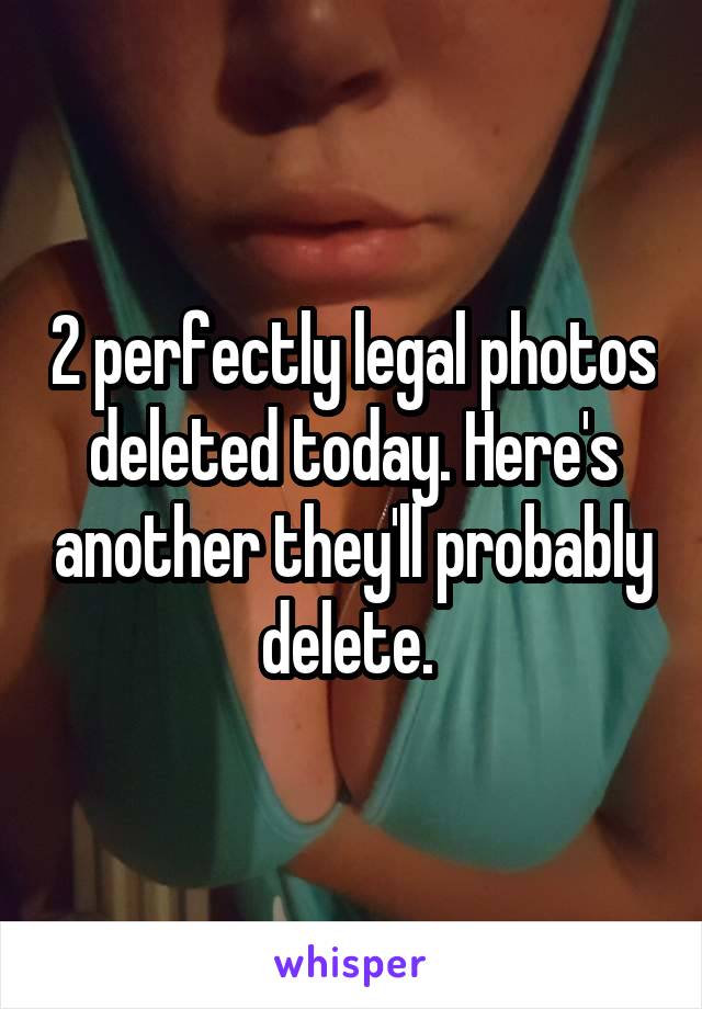 2 perfectly legal photos deleted today. Here's another they'll probably delete. 