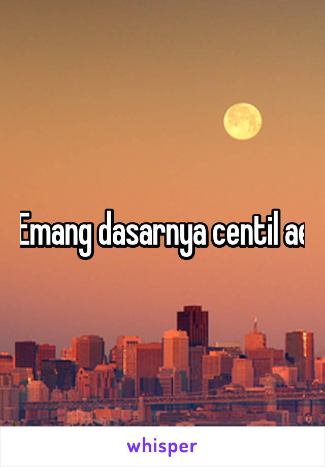 Emang dasarnya centil ae