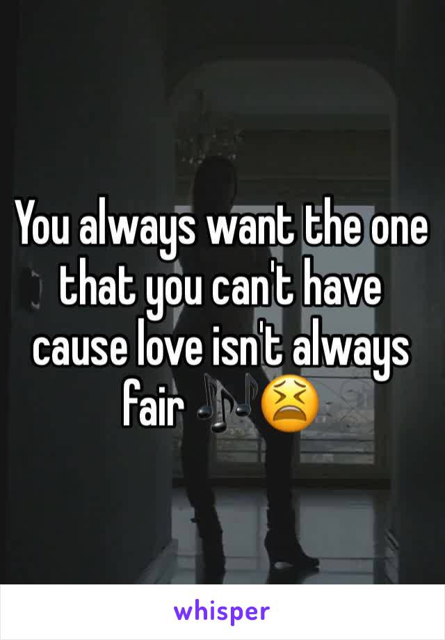 You always want the one that you can't have cause love isn't always fair 🎶😫