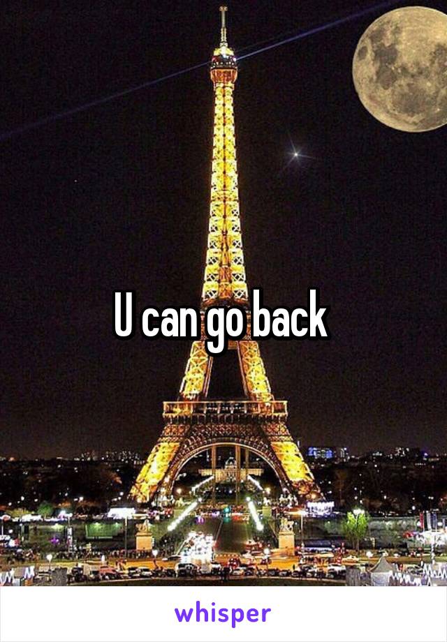 U can go back 