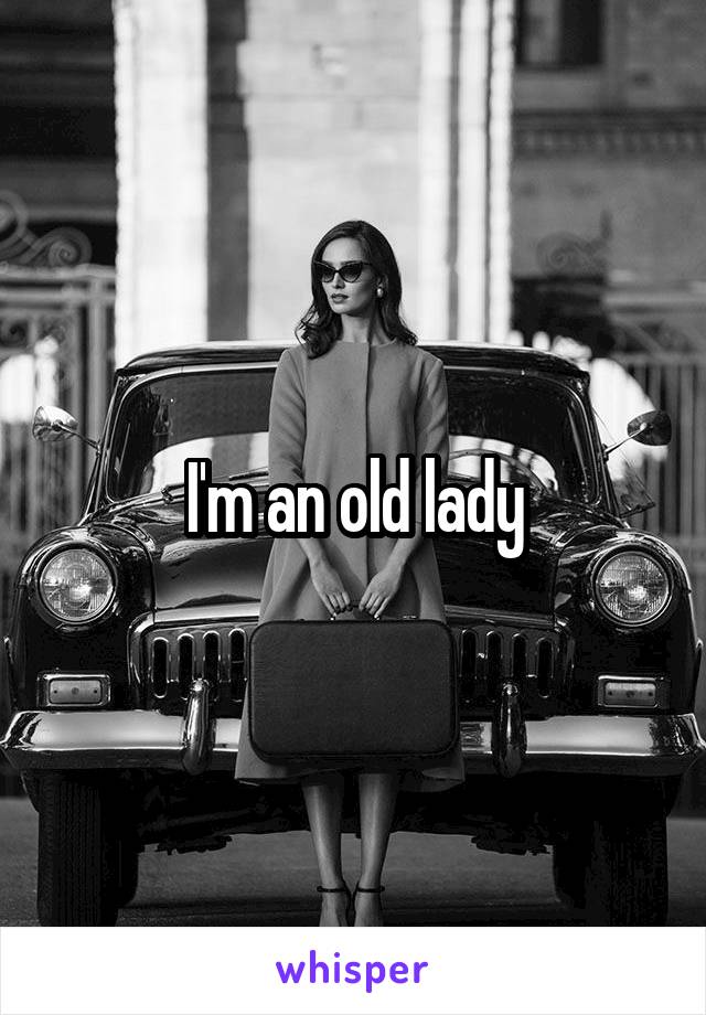 I'm an old lady