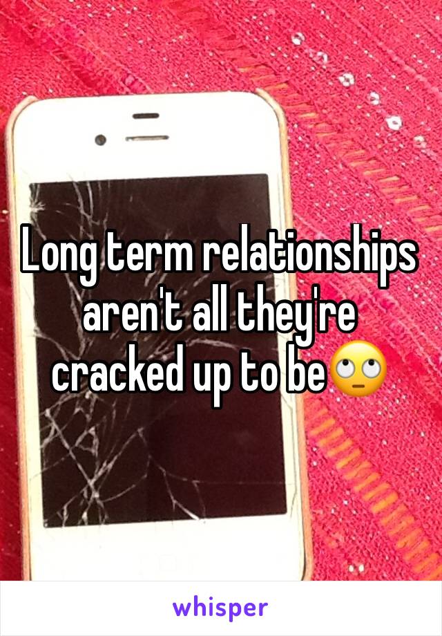 Long term relationships aren't all they're cracked up to be🙄