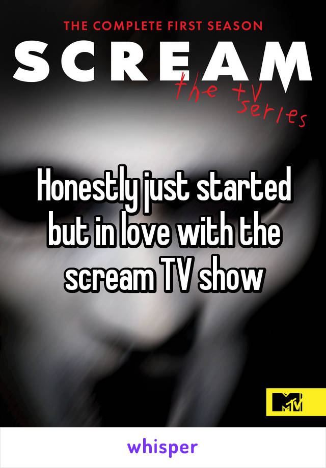 Honestly just started but in love with the scream TV show