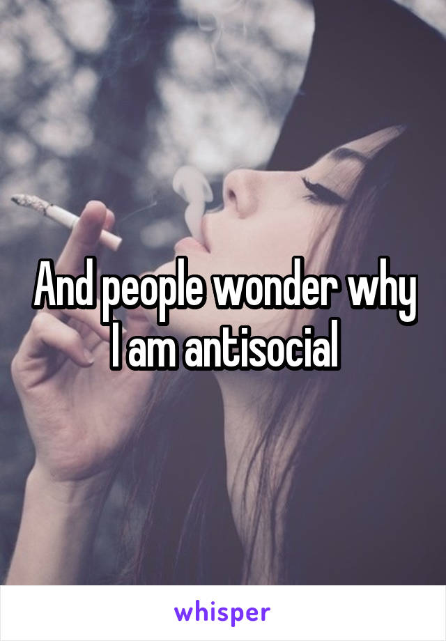 And people wonder why I am antisocial