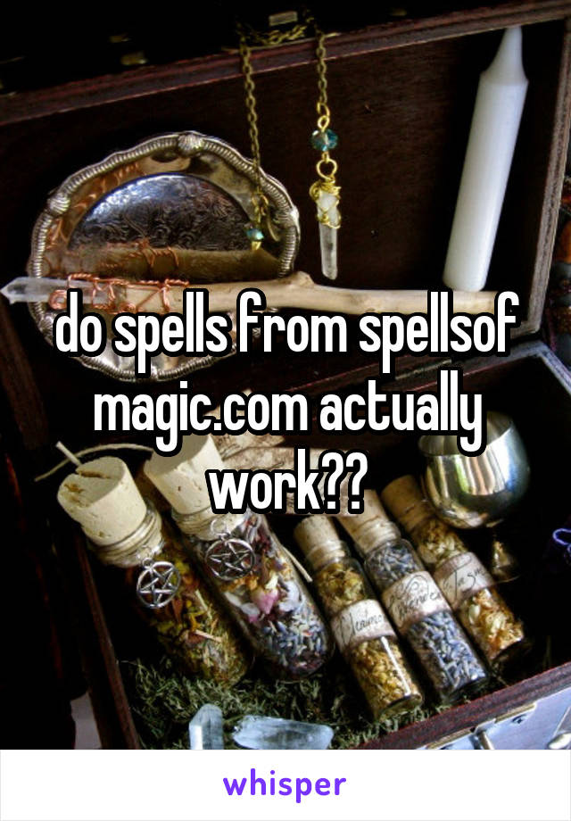 do spells from spellsof magic.com actually work??