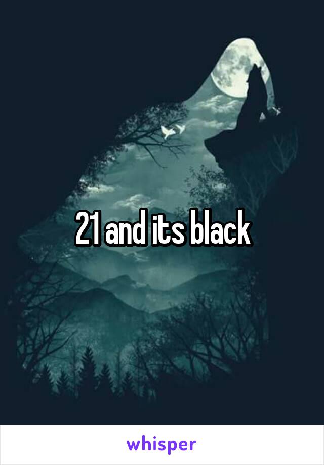 21 and its black