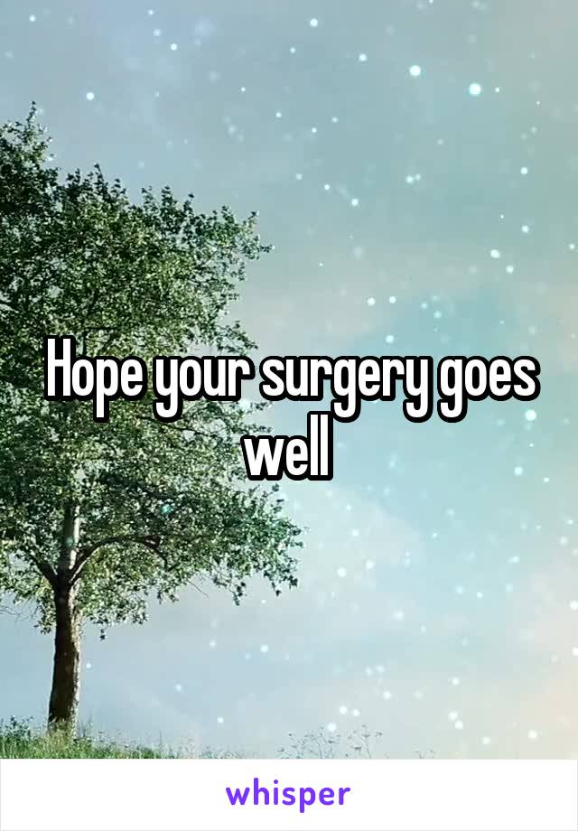 Hope your surgery goes well 