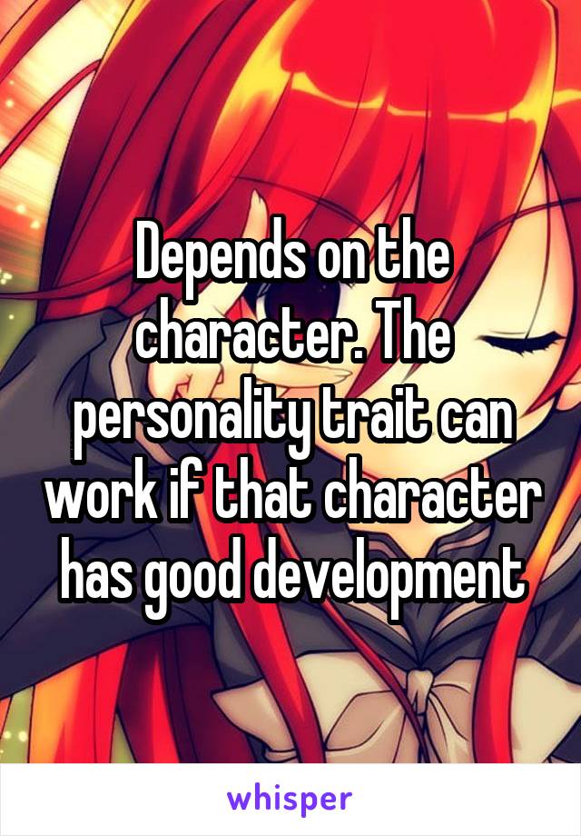 Depends on the character. The personality trait can work if that character has good development