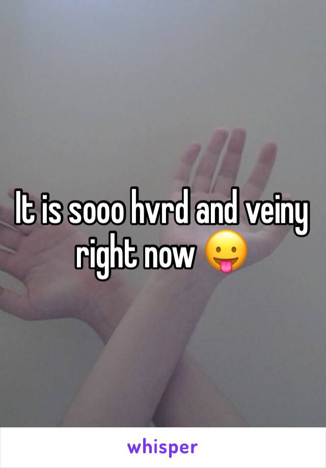 It is sooo hvrd and veiny right now 😛