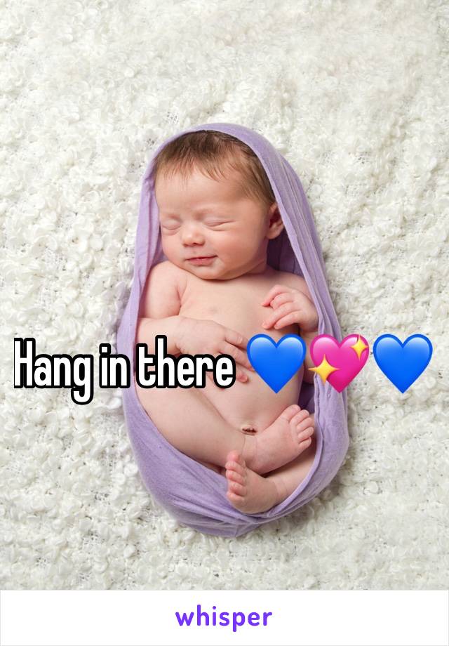 Hang in there 💙💖💙