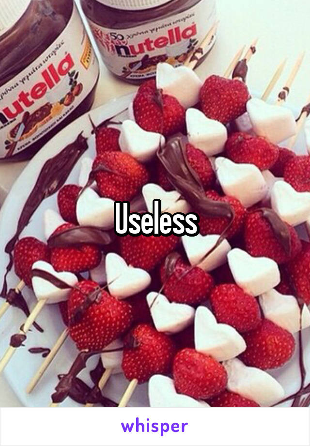 Useless